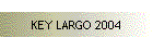KEY LARGO 2004